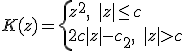 K(z)=  \left{ z^2, \, \, \, |z| \le c\\ 2c|z|-c_2, \, \, \, |z|>c \right. 